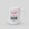 Today is a good day mug